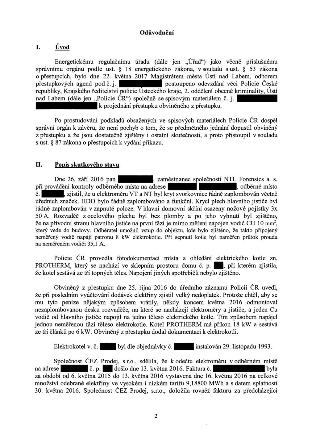 Odůvodnění I. Úvod Energetickému regulačnímu úřadu (dále jen "Úřad") jako věcně příslušnému správnímu orgánu podle ust. 18 energetického zákona, v souladu s ust. 53 zákona o přestupcích, bylo dne 22.