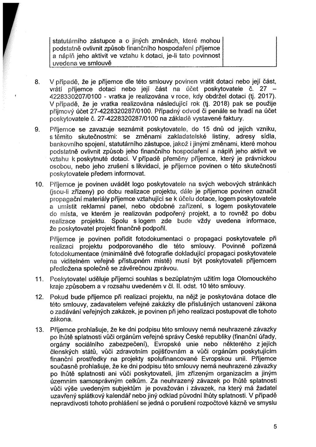 statutárního zástupce a o jiných změnách, které mohou podstatně ovlivnit způsob finančního hospodaření příjemce a náplň jeho aktivit ve vztahu k dotaci, je-li tato povinnost uvedena ve smlouvě 8. 9.