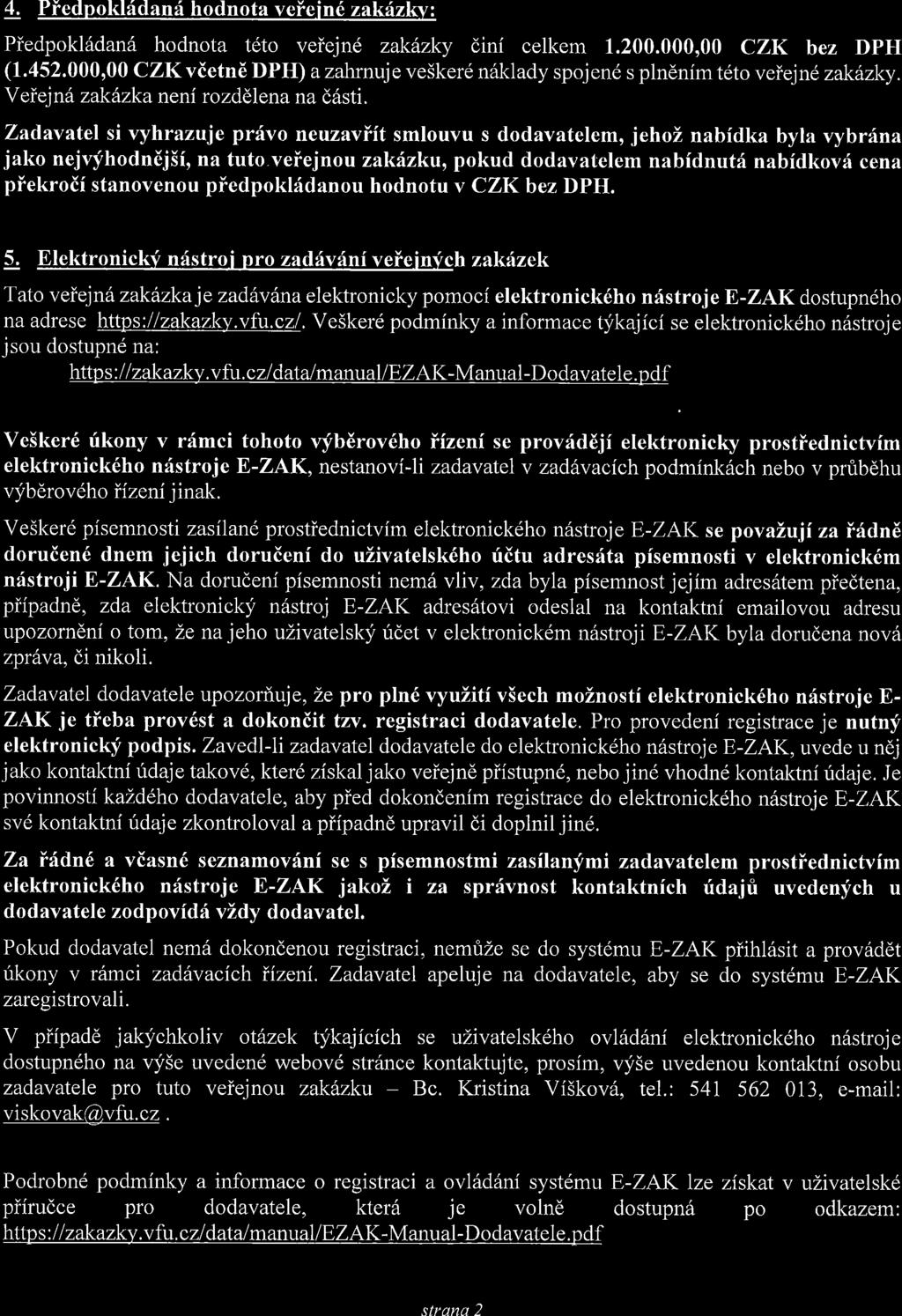 4. Piedpokkidanri hodnota veiein6 zakrizkv: Piedpokl6dan6 hodnota t6to veiejnd zakdzky dini celkem 1.200.000,00 CZK bez DPH (1.452.