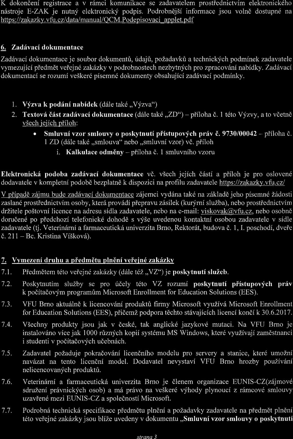 K dokondeni registrace a v r6mci komunikace se zadavatelem prostiednictvim elektronickdho n6stroje E-ZAK je nutny elektronicklf podpis. Podrobndj5i informace jsou volnd dostupnd na https ://zakazk)'.