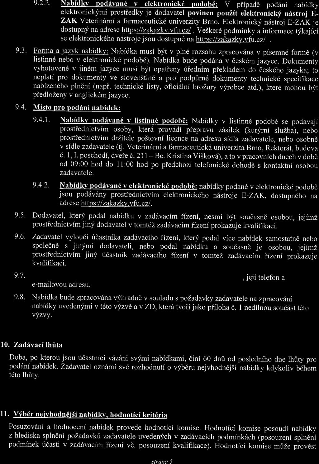 9.2'2' Nabidkv podrivand v elektronickd podobd: V piipadd pod6ni nabidky elektronickymi prostiedky je dodavatel povinen pouzit elektronicky ndstroj E- ZAK Veterin6rni a farrnaceutick6 univerzity Brno.