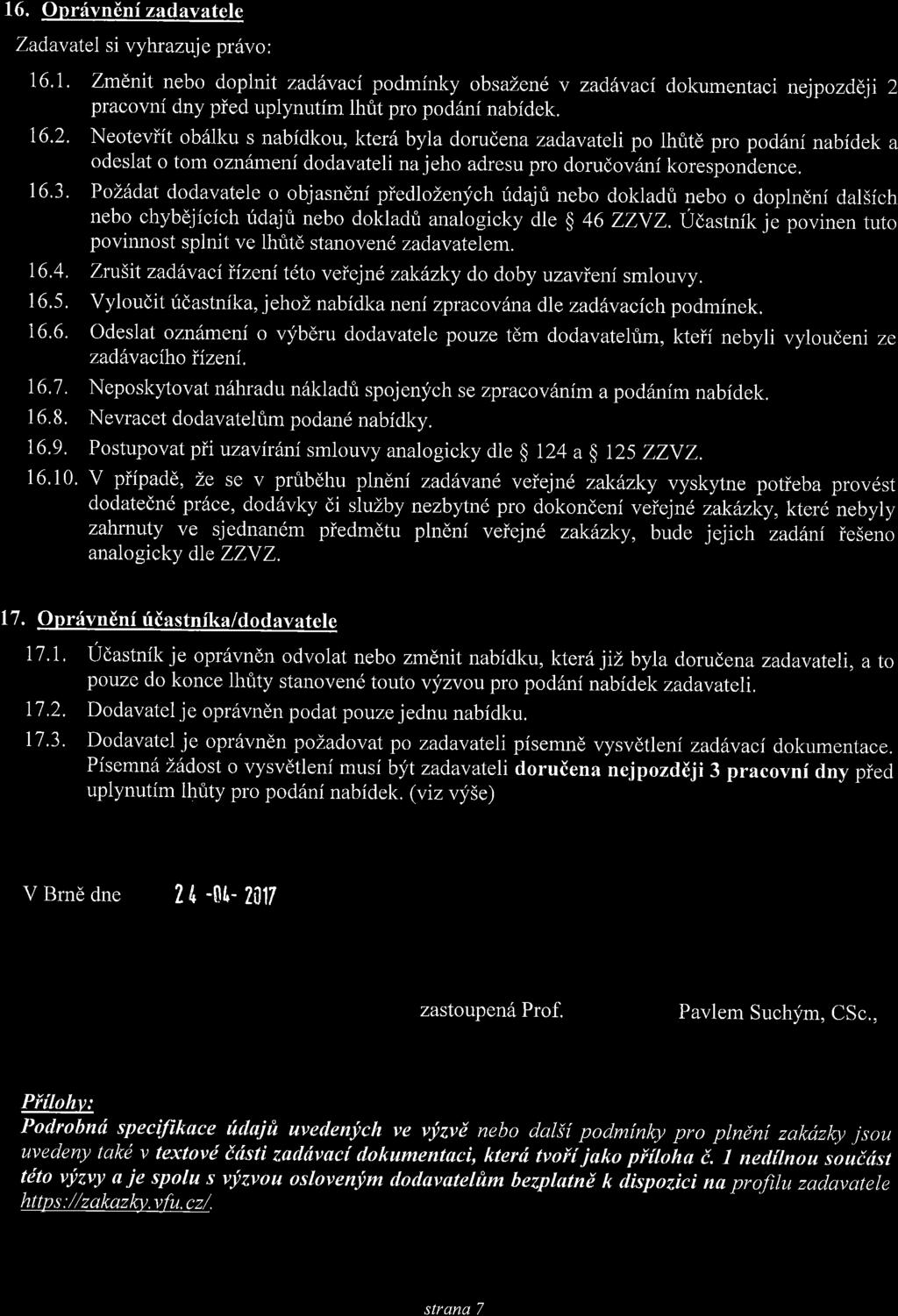 16. Opr:ivndni zadavatele Zadavatel si vyhrazuje pr6vo: 16.1. Zmlnit nebo doplnrt zaddvaci podminky obsazend v zad vaci dokumentaci nejpozddji 2 pracovni dny pied uplynutim lhfit pro pod6ni nabidek.