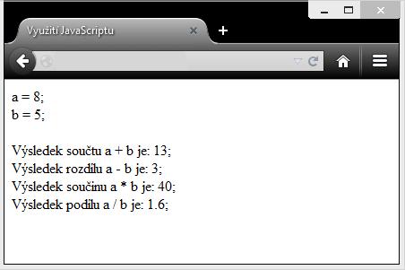 5 ZÁPIS KÓDU V JAVASCRIPTU 44 < /script > 45 < /html > Podil (a,b)+ ";< br >"); Příklad 31: Deklarace funkcí a jejich využití Obrázek 7: Využití funkcí v JavaScriptu 5.