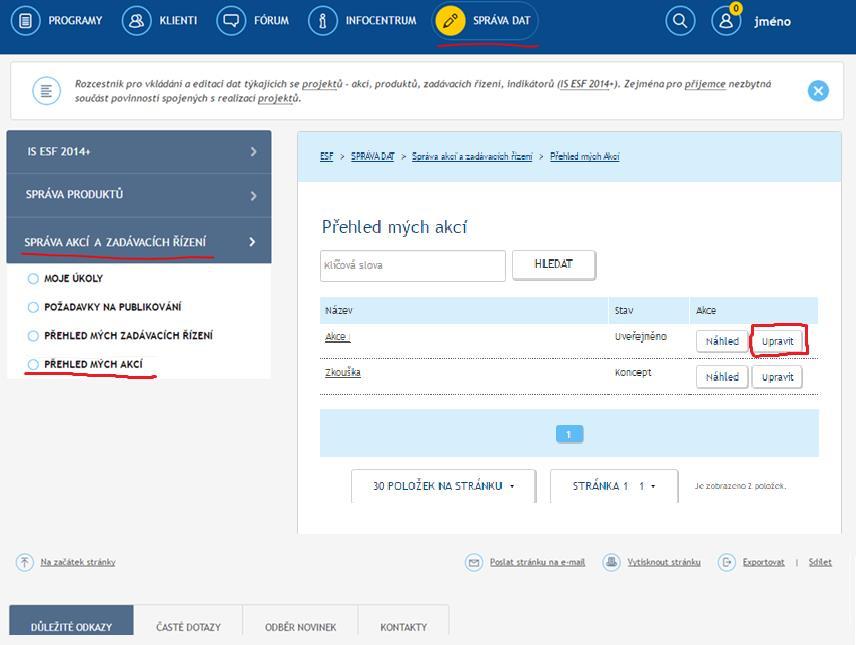 3. EDITACE UVEŘEJNĚNÉ AKCE PROJEKTU Uveřejněnou akci projektu je možné editovat (upravit či doplnit vyplněné údaje, doplnit soubory) - všechny své akce naleznete v sekci Správa dat, v záložce Přehled