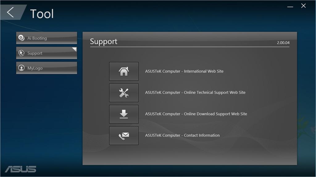Tool (Nástroje) Kliknutím na Tool (Nástroje) na hlavní obrazovce programu ASUS Manager vyvoláte obrazovky Support