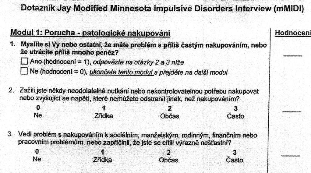 Jay Modified Minnesota Impulsive Disorders Interview (mmidi) Christenson, 1994; Weintraub, 2006 hodnotí oblasti: patologické nakupování patologické hráčství patologické