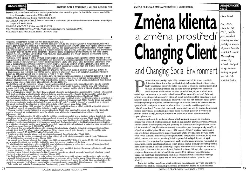@ ROMSKE DETI A EVALUACE / MILENA POSP~SILOVA $MAUSOVA, G. SouEasne exlduze a inkluze prostfednictvim trestniho priva. In Sociilni sdduze a nov6 tiidy. Brno: Masarykova univerzita, 2000, s. 88-96.