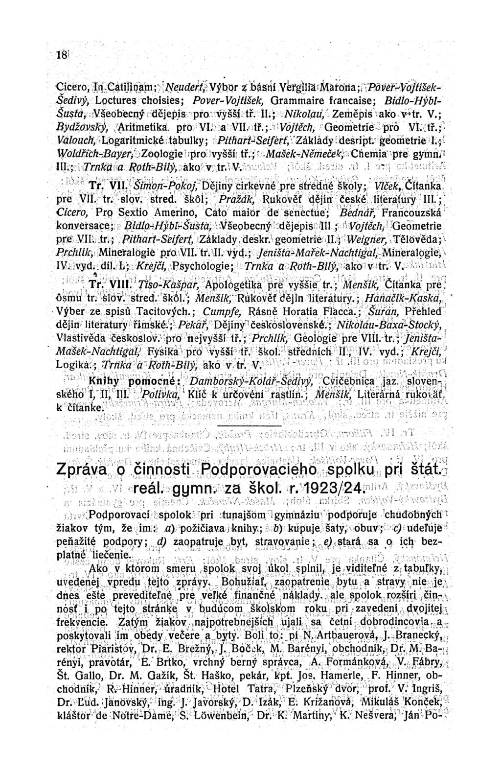 18 Cicero, In Catilinam; Neudert, Výbor z básní Vergilia Marona; Pover-Vojtíšek- Šedivý, Loctures choisies; Pover-Vojtíšek, Grammaire francaise; Bidlo-Hýbl- Šusta, Všeobecný dějepis pro vyšší tř. II.