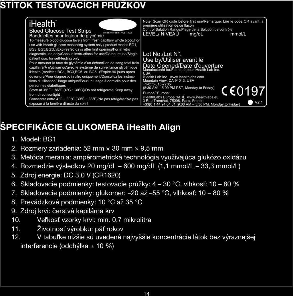 ŠTÍTEK TESTOVACÍCH PROUŽKŮ SPECIFIKACE GLUKOMETRU ihealth Align 1. Model: BG1 2. Rozměry zařízení: 52 mm 30 mm 9,5 mm 3. Metoda měření: ampérometrická technologie využívající glukózooxidázu 4.