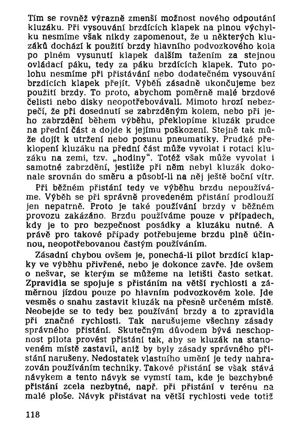 Tím se rovněž výrazně zmenší možnost nového odpoutání kluzáku.