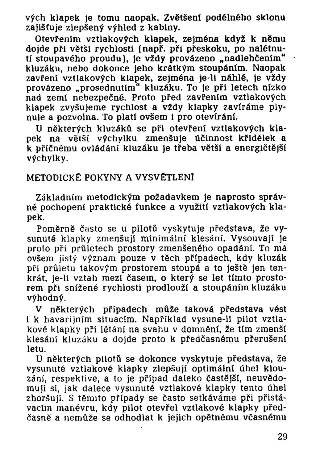 vých klapek je tomu naopak. Zvětšení podélného sklonu zajišťuje zlepšený výhled z kabiny. Otevřením vztlakových klapek, zejména když k němu dojde při větší rychlosti (např.