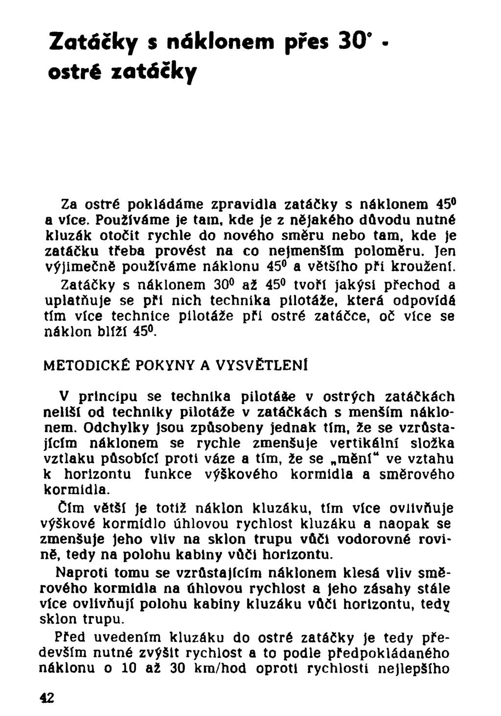 Zatáčky s náklonem přes 30 ostré zatáčky Za ostré pokládáme zpravidla zatáčky s náklonem 45 a více.