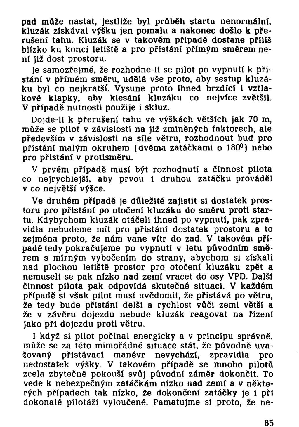 pad může nastat, jestliže byl průběh startu nenormální, kluzák získával výšku jen pomalu a nakonec došlo k přerušení tahu.