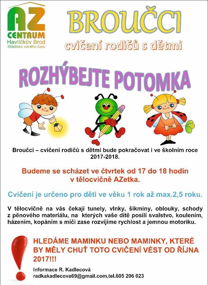 Sourozenec mimo věkovou kategorii zaplatí 10 Kč za každou návštěvu Broučkové - cvičení rodičů s dětmi: ved. Radka Kadlecová (rodiče s dětmi 1-2,5 roku). Čtvrtek 17.00 18.00h.
