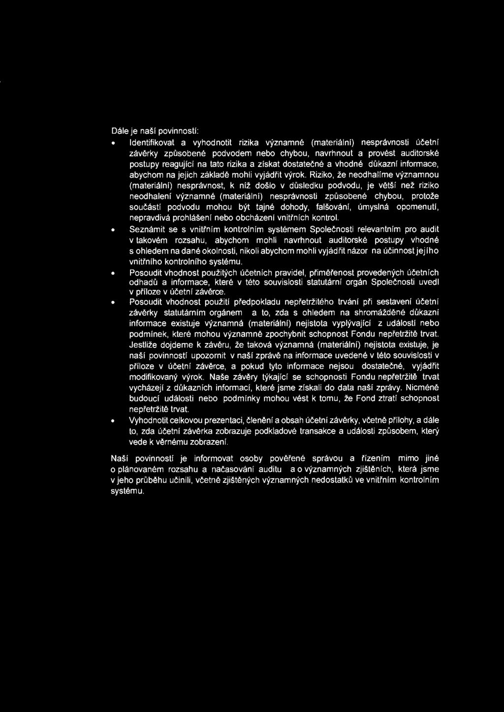 Dale je nasf povinnosti: ldentifikovat a vyhodnotit rizika vyznamne (materialni) nespravnosti ucetni zaverky zpusobene podvodem nebo chybou, navrhnout a provest auditorske postupy reagujici na tato