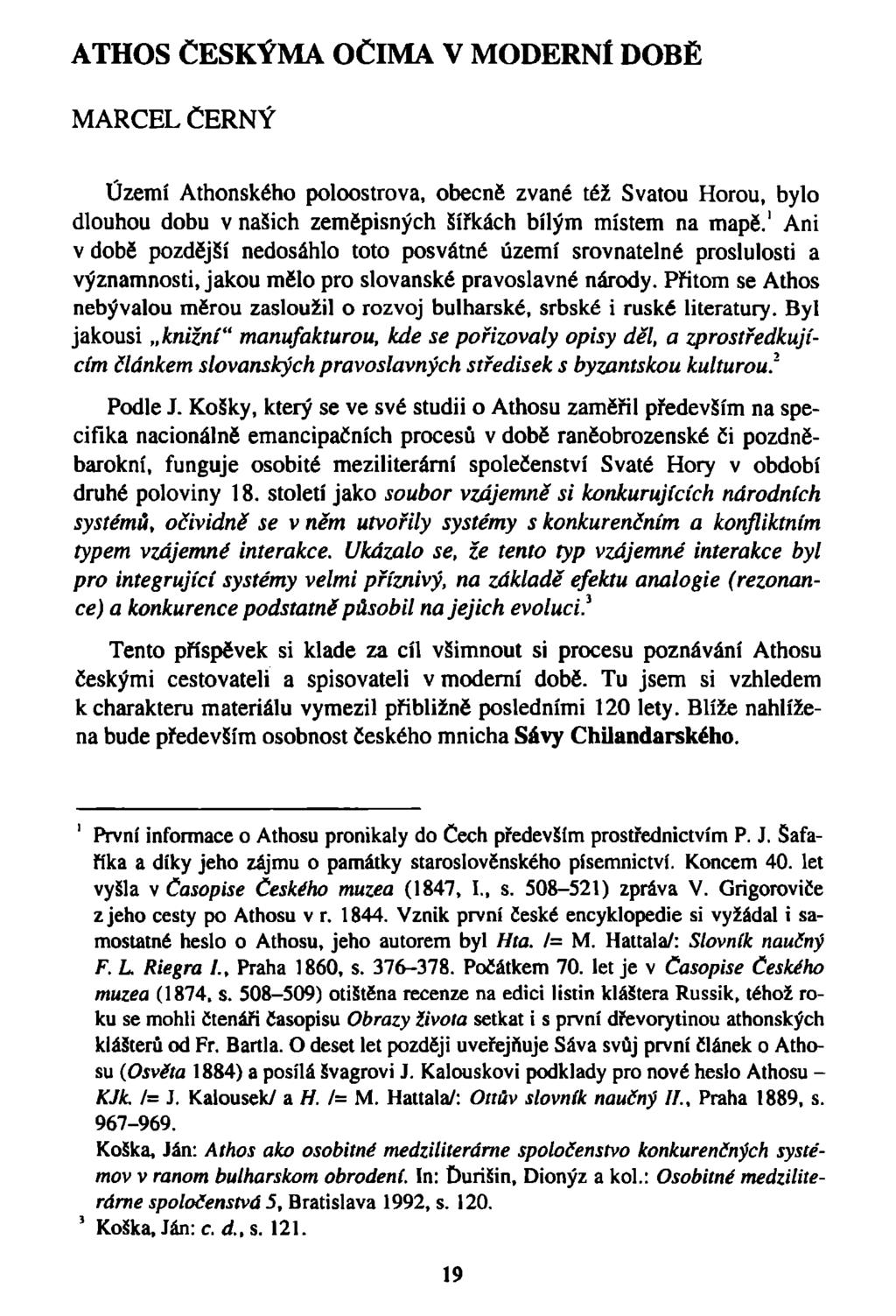ATHOS ČESKÝMA OČIMA V MODERNÍ DOBĚ MARCEL ČERNÝ Území Athonského poloostrova, obecně zvané též Svatou Horou, bylo dlouhou dobu v našich zemépisných šířkách bílým místem na mapě.