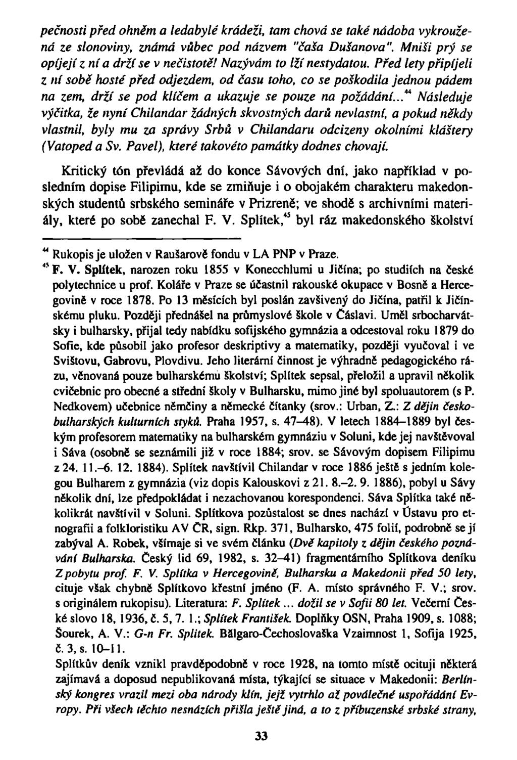 pečnosti před ohněm a ledabylé krádeži, tam chová se také nádoba vykroužená ze slonoviny, známá vůbec pod názvem "čaša Dušanova". Mniši prý se opíjejí z ní a drží se v nečistotě!