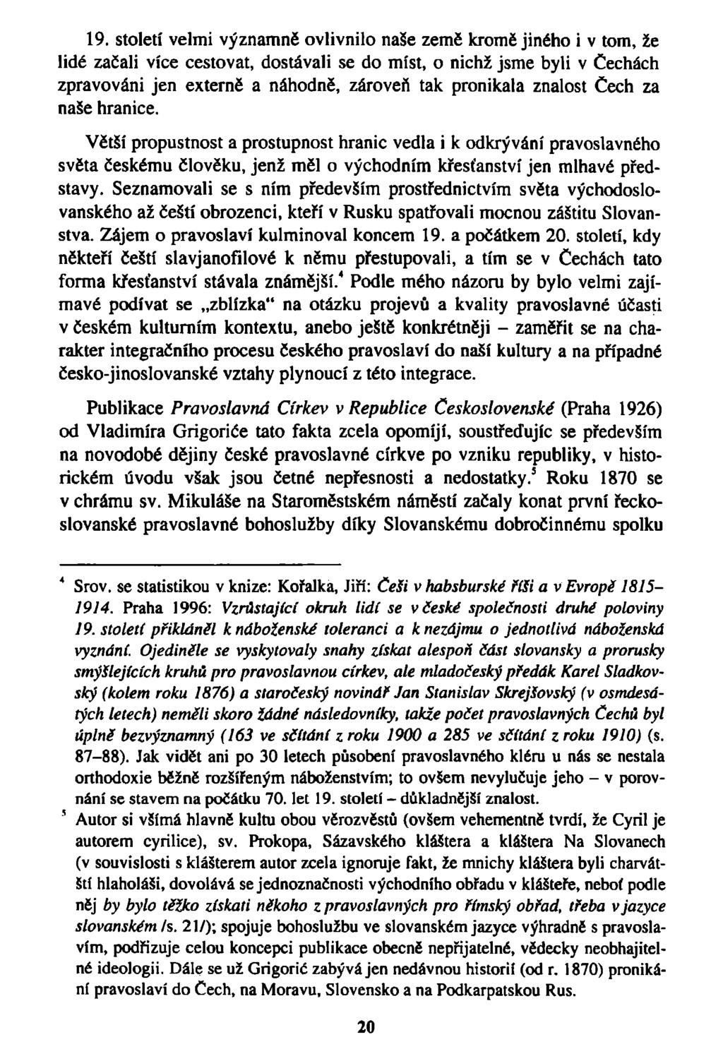 19. století velmi významně ovlivnilo naše země kromě jiného i v tom, že lidé začali více cestovat, dostávali se do míst, o nichž jsme byli v Čechách zpravováni jen externě a náhodně, zároveň tak