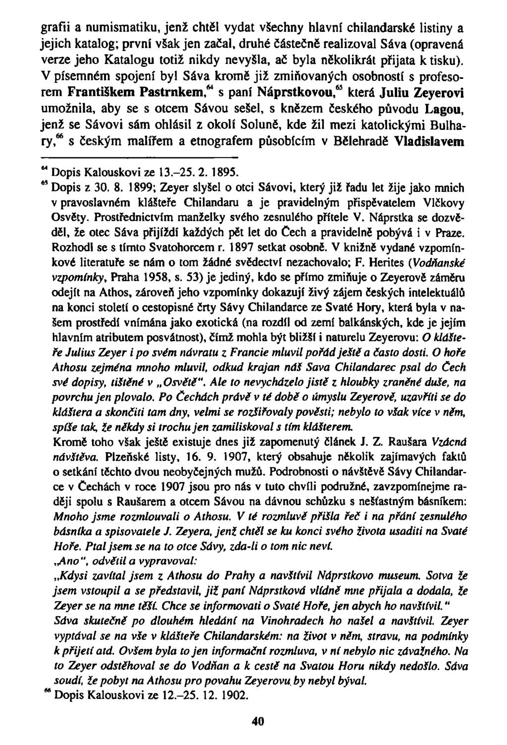 grafii a numismatiku, jenž chtěl vydat všechny hlavní chilandarské listiny a jejich katalog; první však jen začal, druhé částečně realizoval Sáva (opravená verze jeho Katalogu totiž nikdy nevyšla, ač