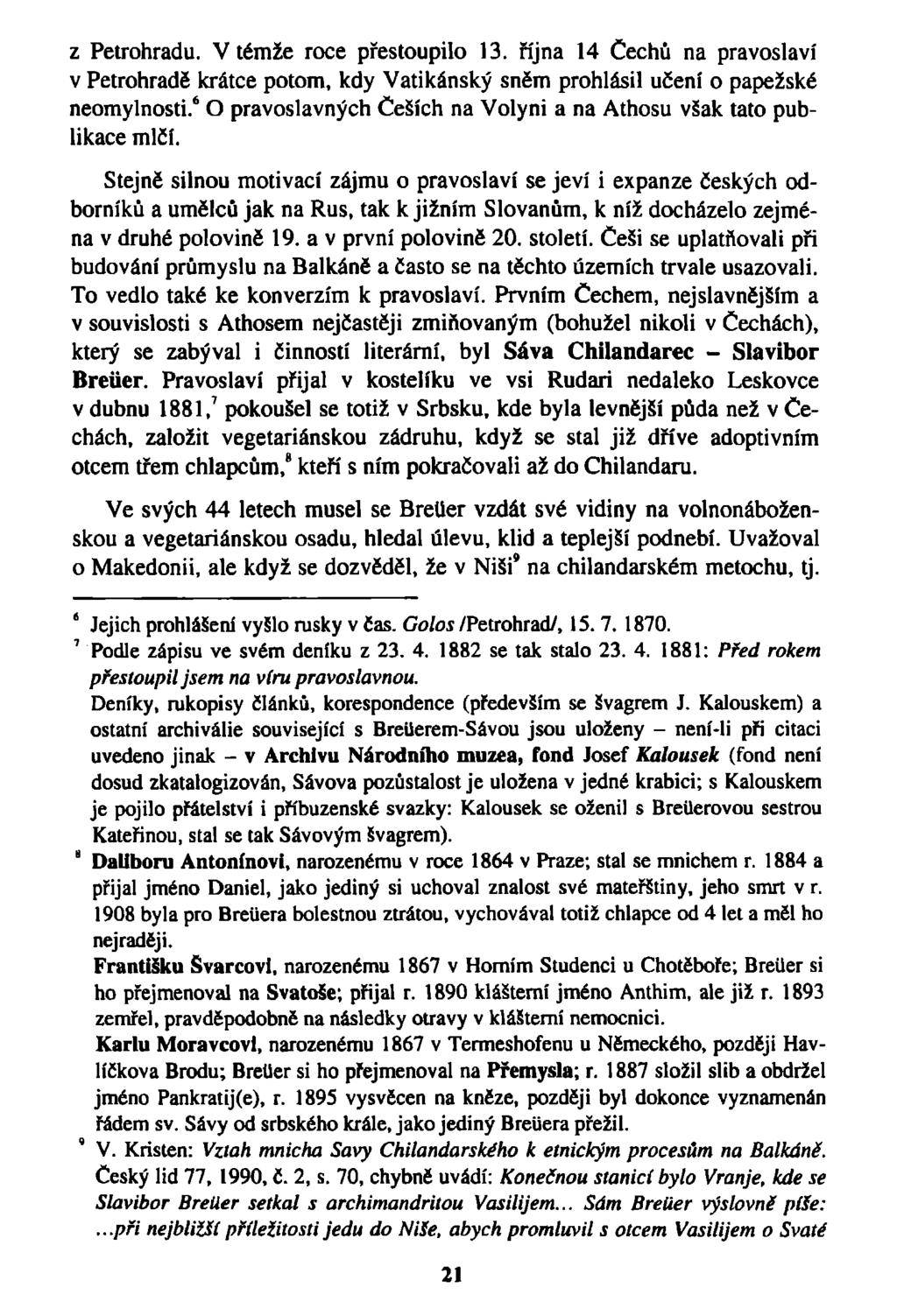 z Petrohradu. V temže roce přestoupilo 13. října 14 Cechů na pravoslaví v Petrohradě krátce potom, kdy Vatikánský sněm prohlásil učení o papežské neomylnosti.