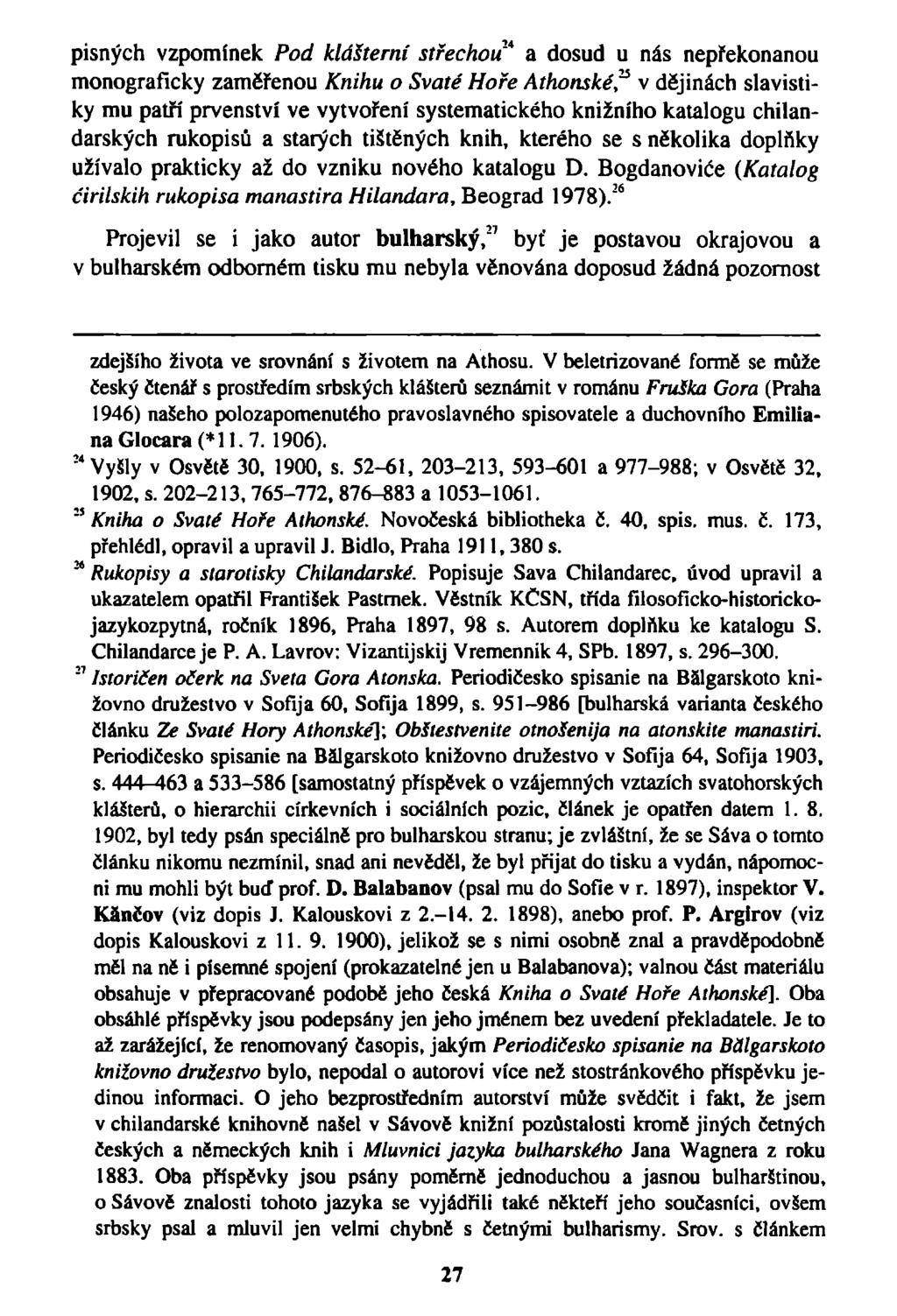 pisných vzpomínek Pod klášterní střechou* a dosud u nás nepřekonanou monograficky zaměřenou Knihu o Svaté Hoře Athonské?