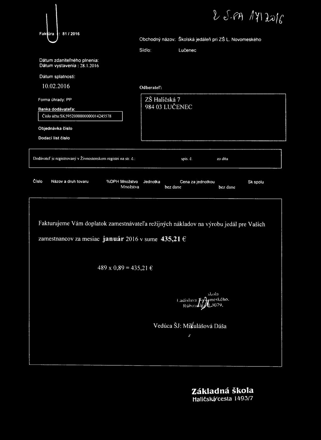 h i e r, / f y i i a / f Faki úra w : 81/2016 Obchodný názov: Školská jedáleň pri ZŠ L. Novomeského Sídlo: Lučenec Dátum zdaniteľného plnenia: Dátum vystavenia : 28.1.2016 Dátum splatnosti: 10.02.