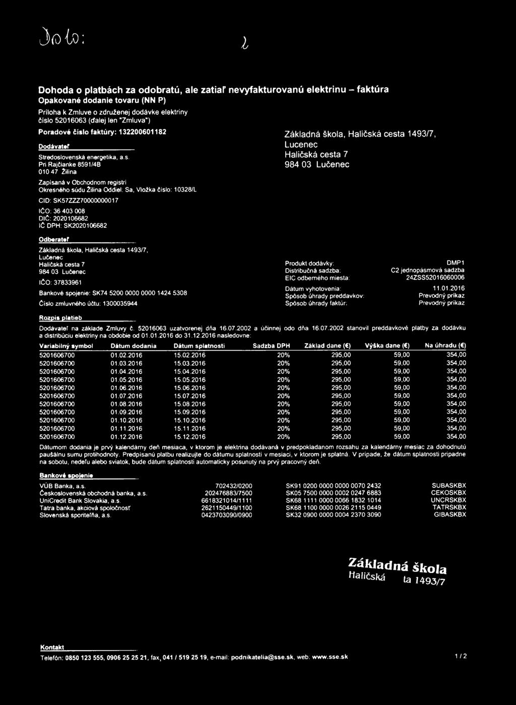 J íío'cq ; l Dohoda o platbách za odobratú, ale zatiaľ nevyfakturovanú elektrinu - faktúra Opakované dodanie tovaru (NN P) Príloha k Zmluve o združenej dodávke elektriny číslo 52016063 (dľalej len