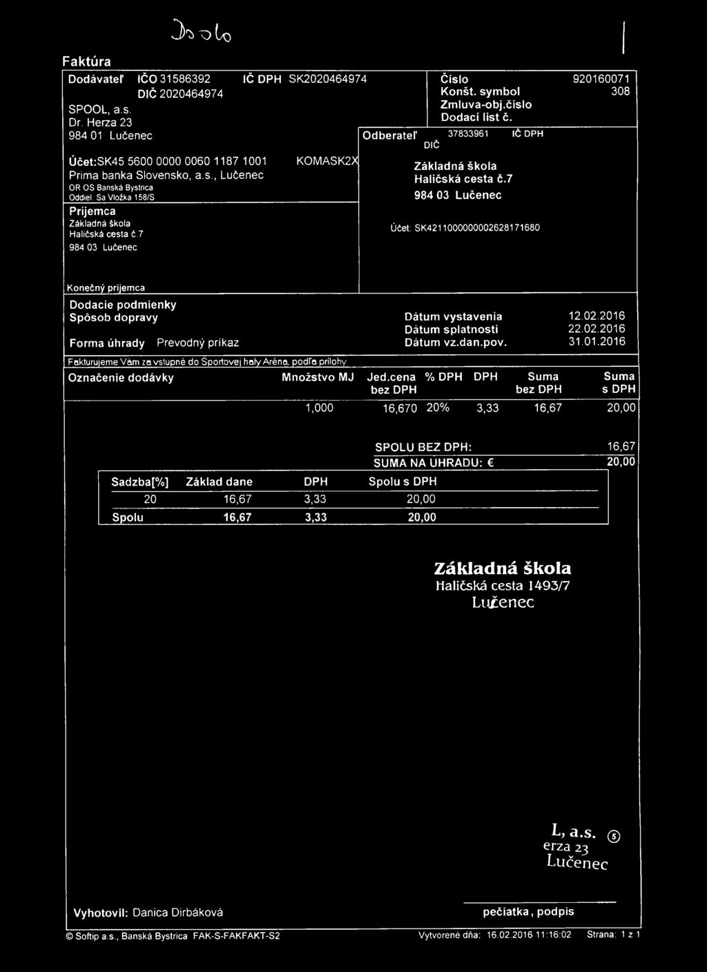 Faktúra CK 'O to Dodávateľ IČO 31586392 IČ DPH SK2020464974 Číslo 920160071 DIČ 2020464974 Konšt. sym bol 308 Zm luva-obj.číslo SPOOL, a.s. Dodací list č. Dr.
