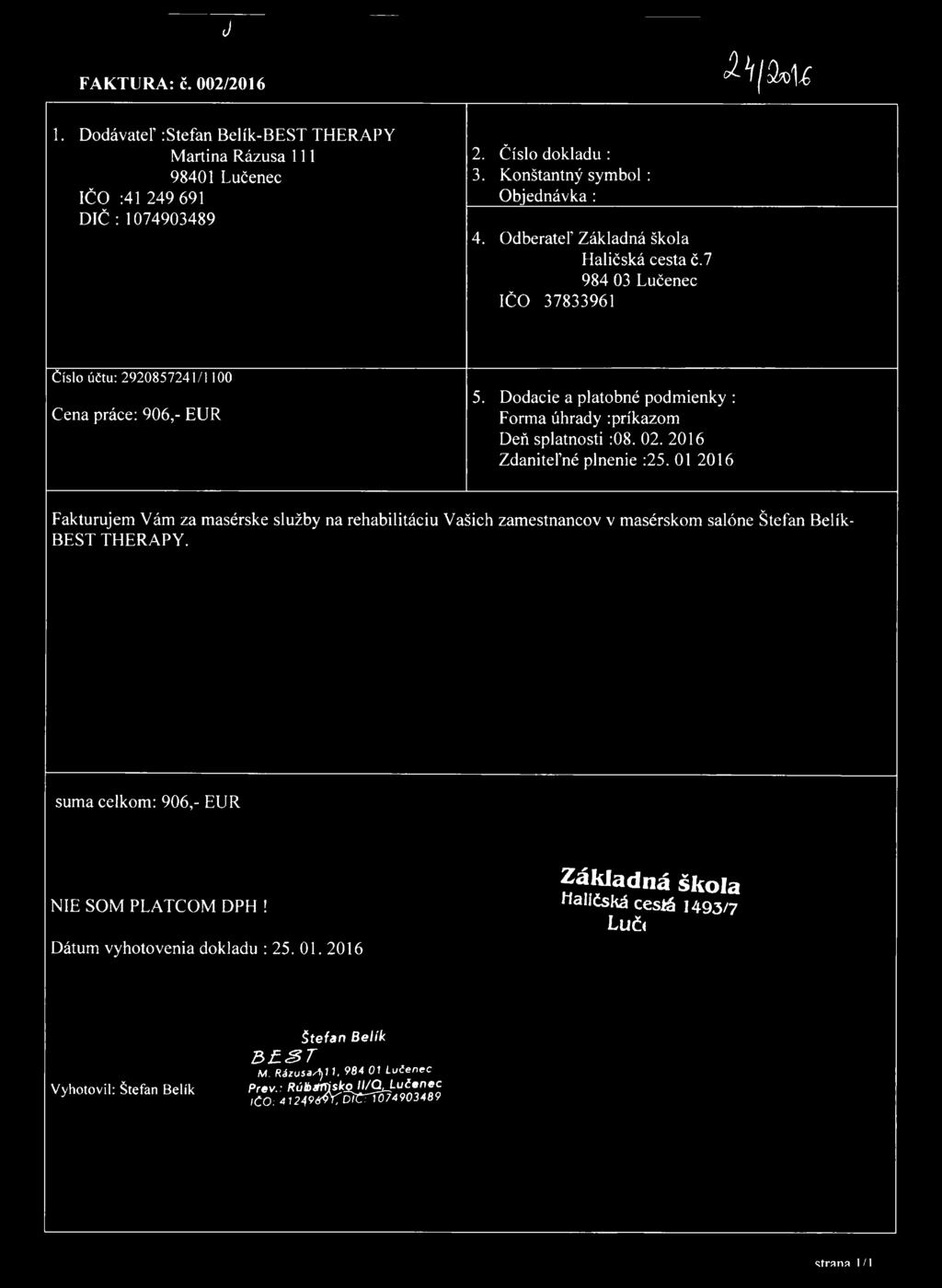 J FAKTÚRA: č. 002/2016 M/SnU 1. Dodávateľ :Stefan Belík-BEST THERAPY Martina Rázusa 111 98401 Lučenec IČO :41 249 691 DIČ : 1074903489 2. Číslo dokladu : 3. Konštantný symbol: Objednávka: 4.