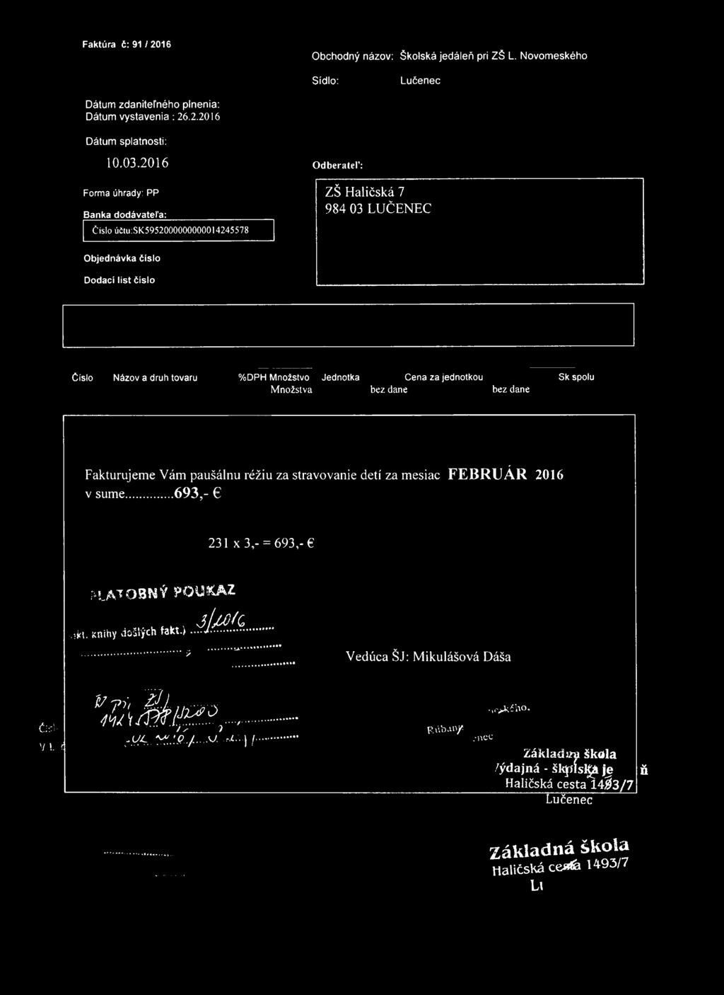 Jednotka Cena za jednotkou Sk spolu Množstva bez dane bez dane Fakturujeme Vám paušálnu réžiu za stravovanie detí za mesiac FEBRUÁR 2016 v sume...... 693,- 231 x 3,- = 693,- M..ATOBNÝ POUKAZ..'M.