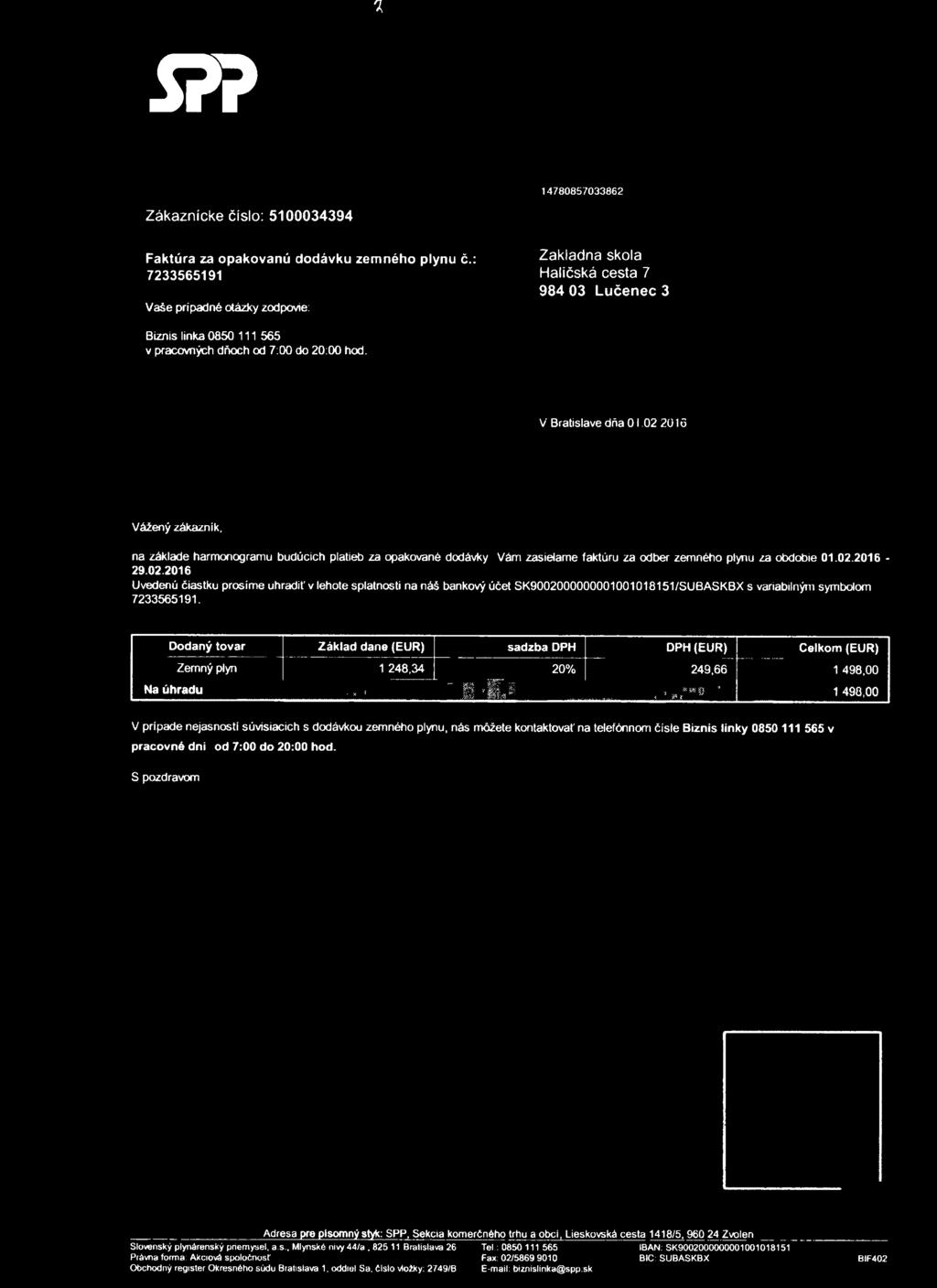02 2016 Vážený zákazník, na základe harmonogramu budúcich platieb za opakované dodávky Vám zasielame faktúru za odber zemného plynu za obdobie 01.02.2016-29.02.2016 Uvedenú čiastku prosíme uhradiť v lehote splatnosti na náš bankový účet SK9002000000001001018151/SUBASKBX s variabilným symbolom 7233565191.