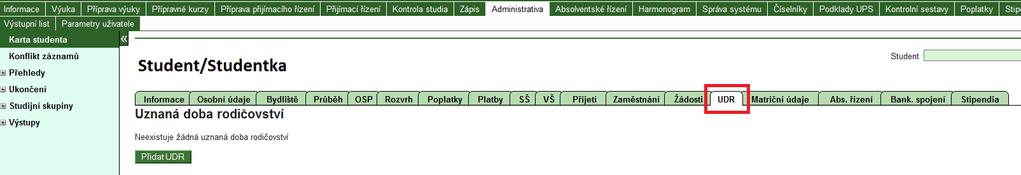 1. Uznaná doba rodičovství (UDR) 1.1. Správa uznané doby rodičovství Menu: Administrativa Karta studenta Student UDR Studijní referentka