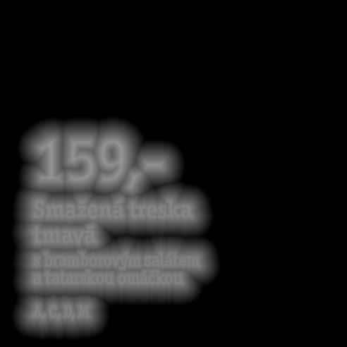 15,- Med Kč 12,- 159,- Smažená treska tmavá s bramborovým salátem a tatarskou omáčkou A, C, D, M Změny, textové a