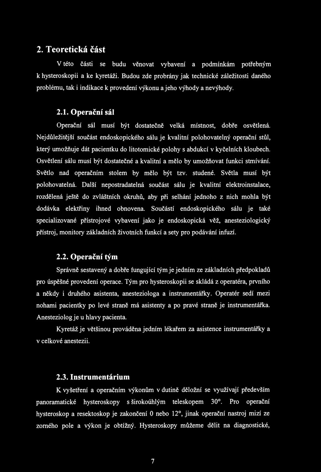 2. Teoretická část V této části se budu věnovat vybavení a podmínkám potřebným к hysteroskopii a ke kyretáži.