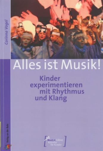 Seite 4 Vogel, Corinna: Alles ist Musik! Kinder experimentieren mit Rhythmus und Klang. Verlag an der Ruhr 2007. ISBN: 978-3-8346-0273-2.