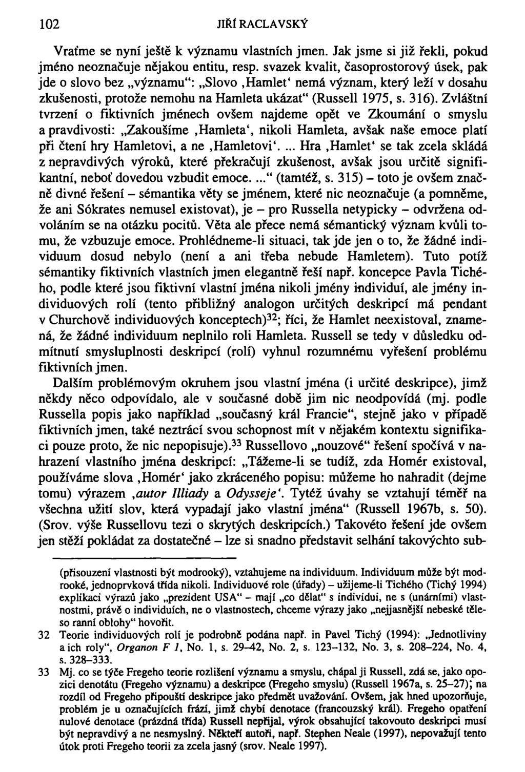 102 JIŘÍ RACLAVSKÝ Vraťme se nyní ještě k významu vlastních jmen. Jak jsme si již řekli, pokud jméno neoznačuje nějakou entitu, resp.