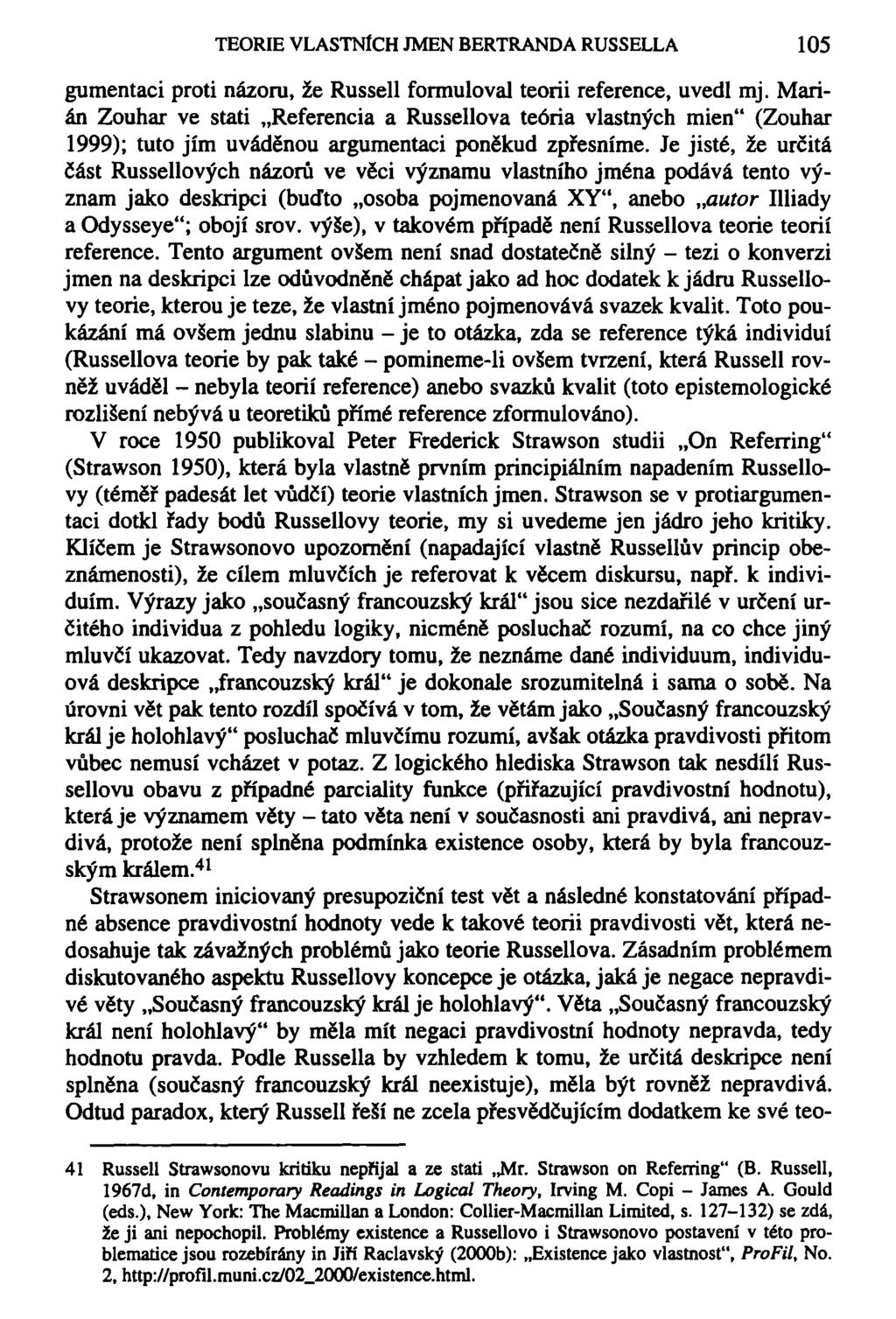 TEORIE VLASTNÍCH JMEN BERTRANDA RUSSELLA 105 gumentaci proti názoru, že Russell formuloval teorii reference, uvedl mj.