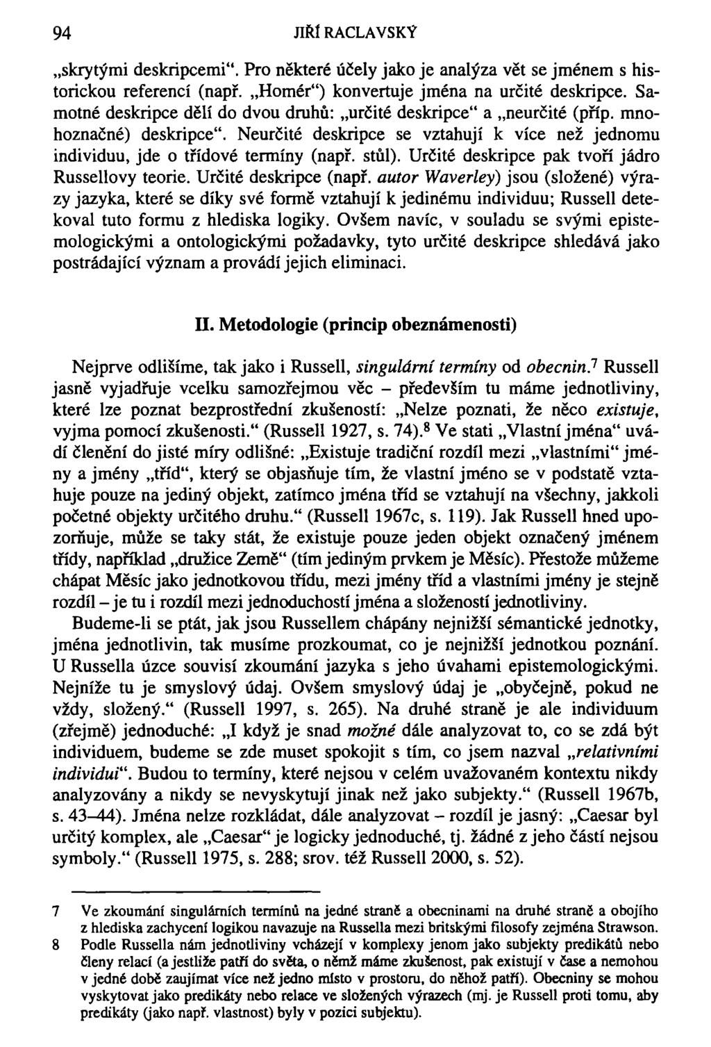 94 JIŘÍ RACLAVSKÝ skrytými deskripcemi". Pro některé účely jako je analýza vět se jménem s historickou referencí (např. Homér") konvertuje jména na určité deskripce.
