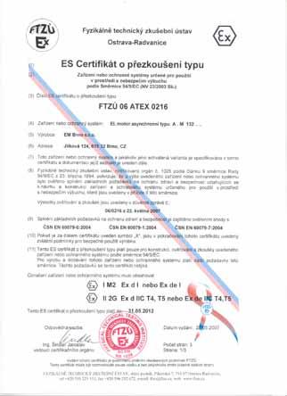 116/2016 ze dne 30. 3. 2016. Specifikace nevýbušnosti: Průkaz shody - CE 1026 II 2G Ex d IIC T4 Gb podle ČSN EN 60 079-0, ČSN EN 60 079-1 a ČSN EN 60 079-7. ES přezkoušení typu notifikovanou osobou č.