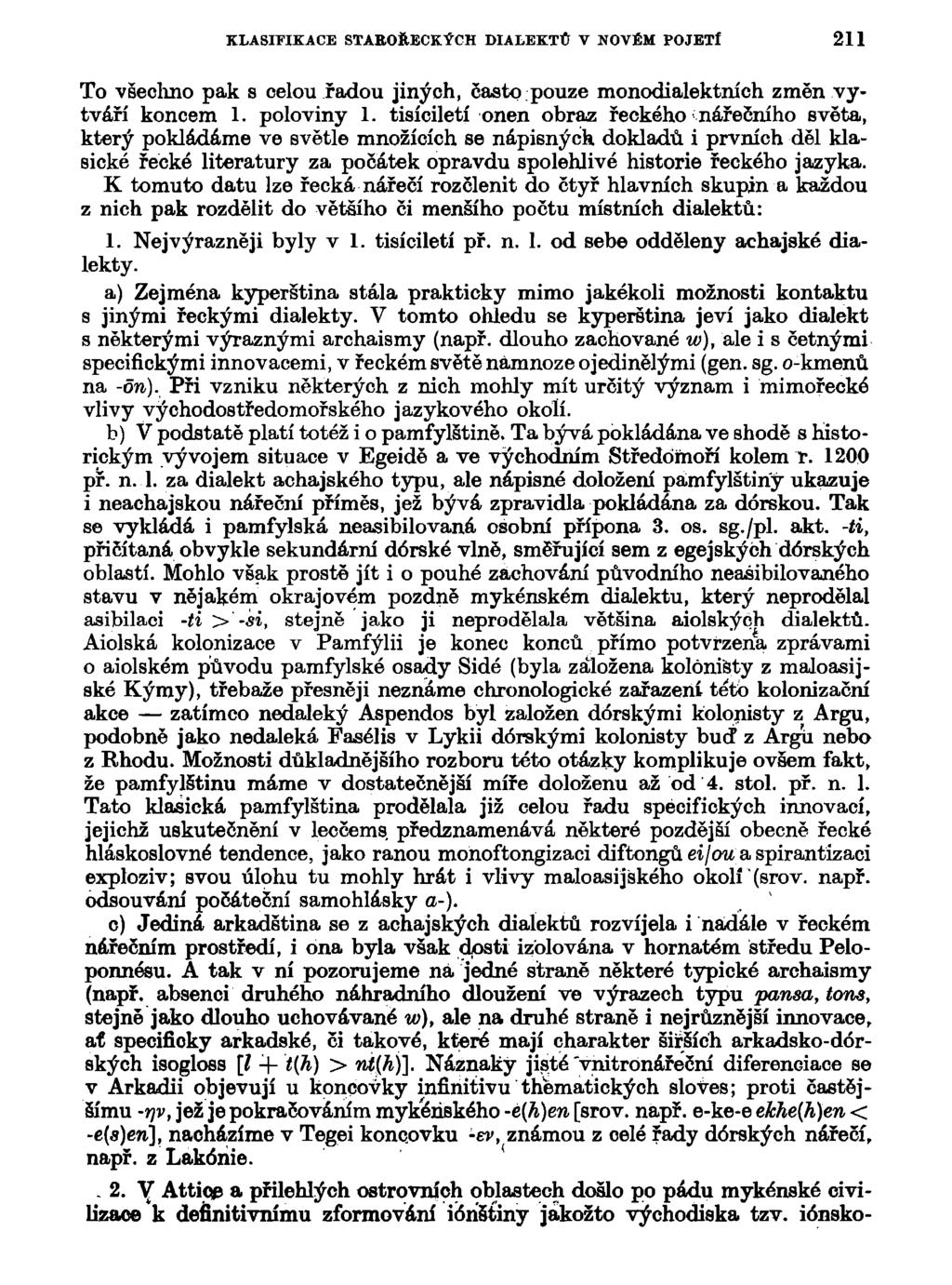 KLASIFIKACE STAROŘECKÝCH DIALEKTŮ V NOVÉM POJETÍ 211 To všechno pak s celou radou jiných, často pouze monodialektních změn vytváří koncem 1. poloviny 1.