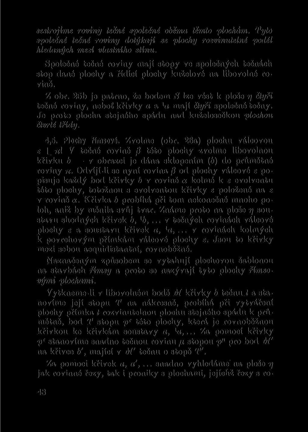 sestrojíme roviny tečné společné oběma těmto plochám. Tyto společné tečné roviny dotýkají se plochy rozvinutelné podél hledaných mezi vlastního stínu.