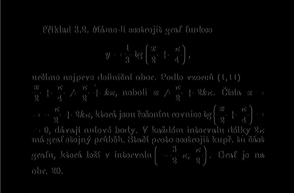 Příklad 3.2. Máme-li sestrojit graf funkce určíme nejprve definiční obor. Podle vzorců (1,11) + + kn, neboli x ^ + 2kit.