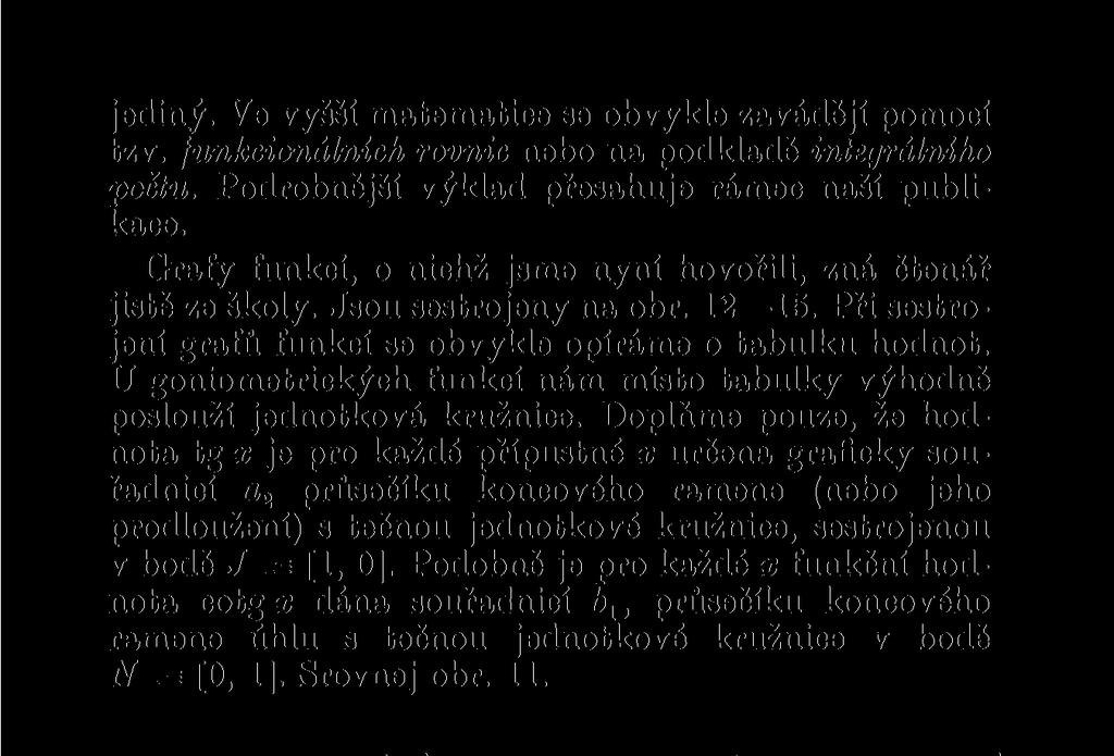 U goniometrických funkcí nám místo tabulky výhodně poslouží jednotková kružnice.