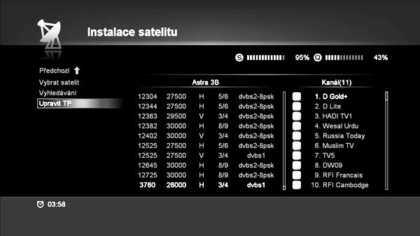 Satelit Frekvence LNB 22 KHz DiSEqC 1.0 / 1.1 Typ motoru Seznam (TP) Prohledání sítě Typ hledání Režim hledání : Zvolte satelit, který chcete nastavit. : Zvolte frekvenci LNB.