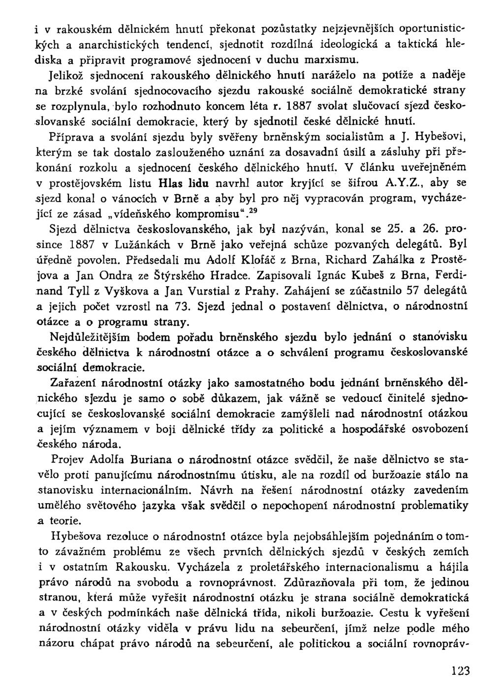 i v rakouském dělnickém hnutí překonat pozůstatky nejzjevnějších oportunistických a anarchistických tendencí, sjednotit rozdílná ideologická a taktická hlediska a připravit programové sjednocení v