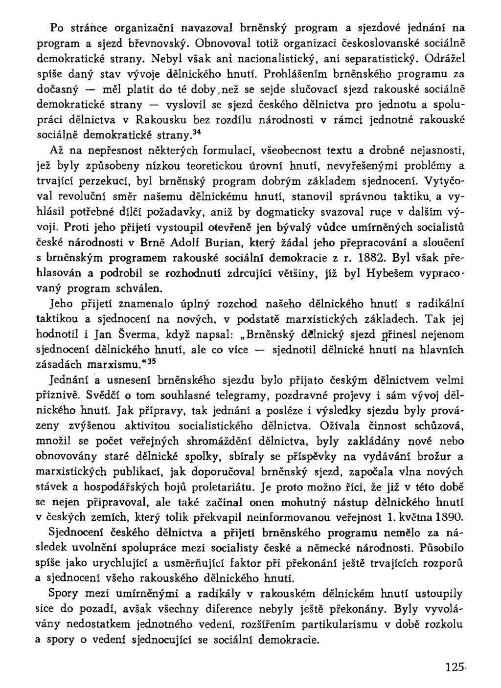 Po stránce organizační navazoval brněnský program a sjezdové jednání na program a sjezd břevnovský. Obnovoval totiž organizaci českoslovanské sociálně demokratické strany.