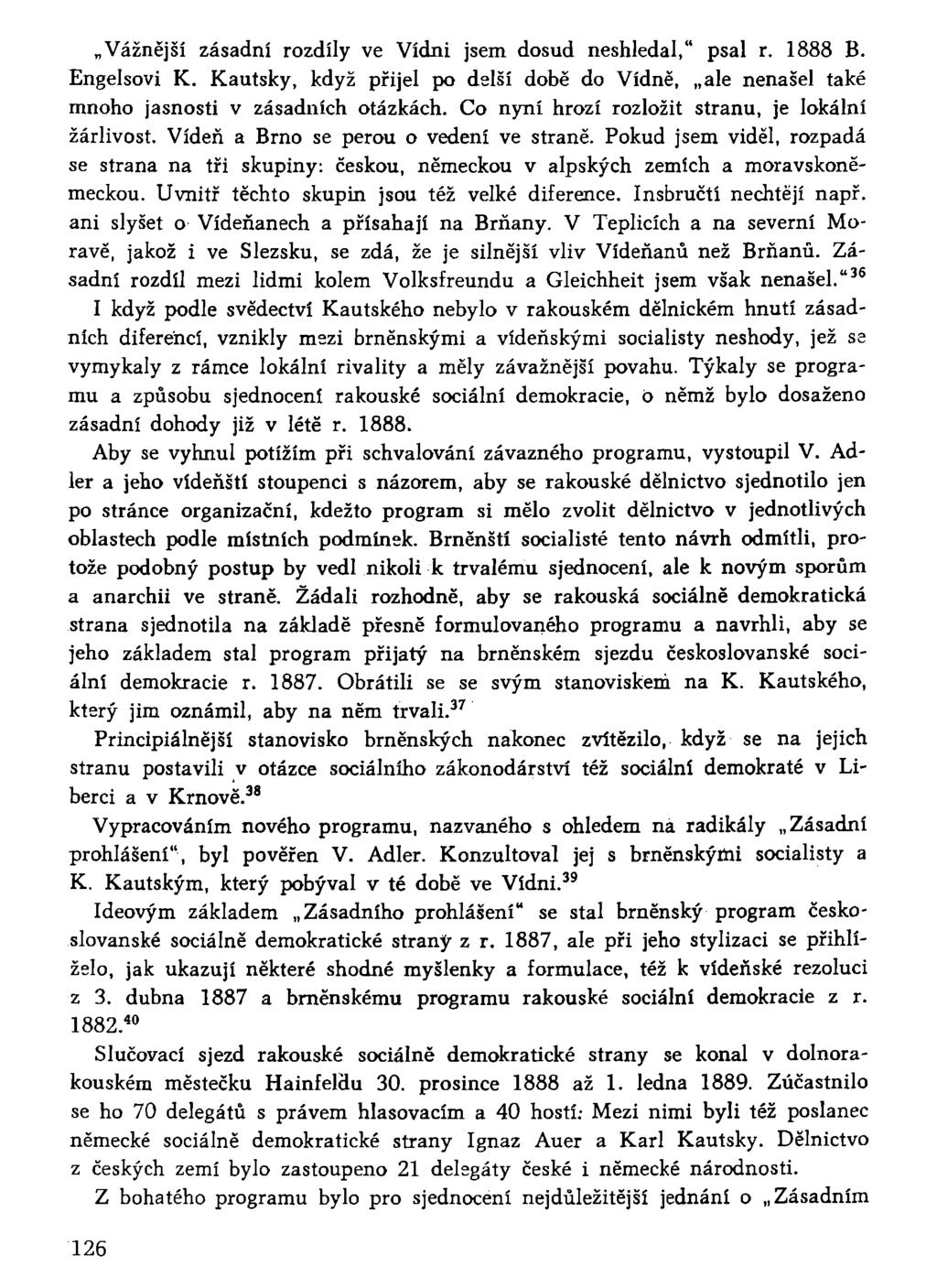 Vážnější zásadní rozdíly ve Vídni jsem dosud neshledal," psal r. 1888 B. Engelsovi K. Kautsky, když přijel po delší době do Vídně, ale nenašel také mnoho jasnosti v zásadních otázkách.