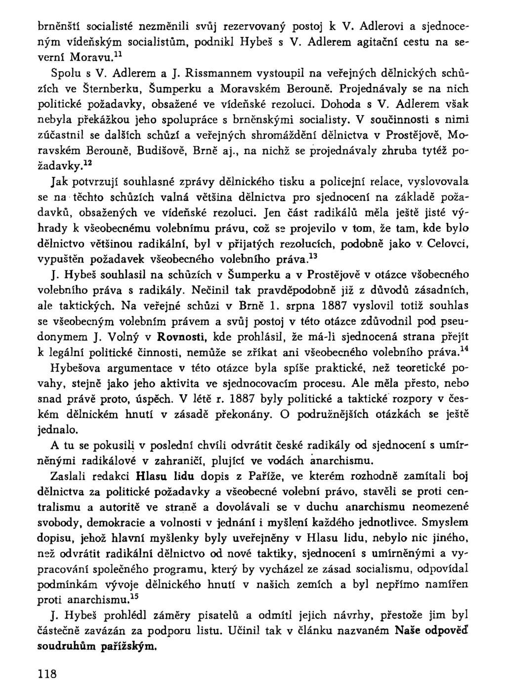 brněnští socialisté nezměnili svůj rezervovaný postoj k V. Adlerovi a sjednoceným vídeňským socialistům, podnikl Hýbeš s V. Adlerem agitační cestu na severní Moravu. 11 Spolu s V. Adlerem a J.