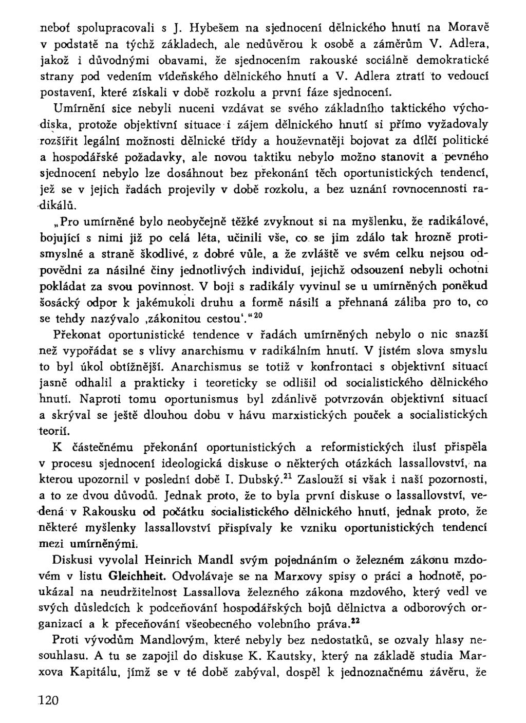 neboť spolupracovali s J. Hybešem na sjednocení dělnického hnutí na Moravě v podstatě na týchž základech, ale nedůvěrou k osobě a záměrům V.