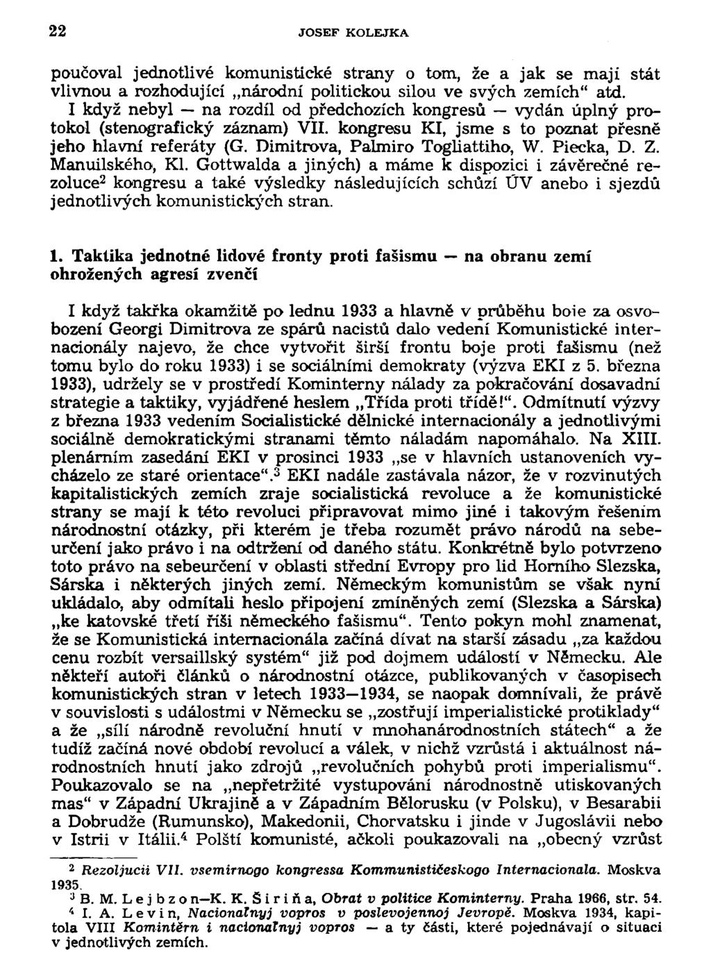 22 JOSEF KOLEJKA poučoval jednotlivé komunistické strany o tom, že a jak se maji stát vlivnou a rozhodující národní politickou silou ve svých zemích" atd.